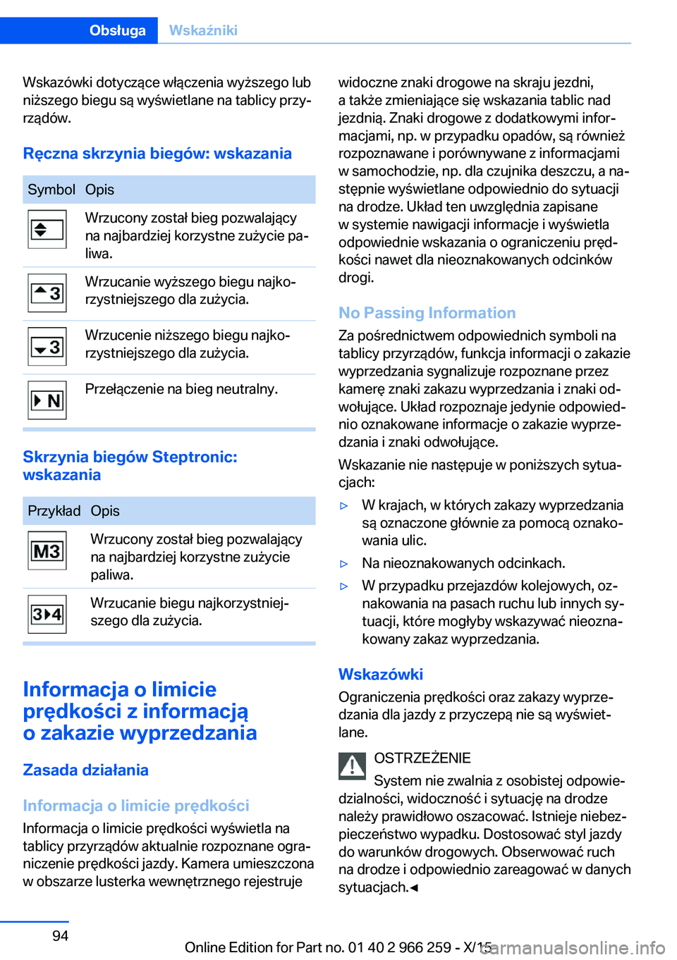 BMW 4 SERIES GRAN COUPE 2016 Instrukcja obsługi (in Polish) Wskazówki dotyczące włączenia wyższego lub
niższego biegu są wyświetlane na tablicy przy‐
rządów.
Ręczna skrzynia biegów: wskazaniaSymbolOpisWrzucony został bieg pozwalający
na najbard BMW 4 SERIES GRAN COUPE 2016 Instrukcja obsługi (in Polish) Wskazówki dotyczące włączenia wyższego lub
niższego biegu są wyświetlane na tablicy przy‐
rządów.
Ręczna skrzynia biegów: wskazaniaSymbolOpisWrzucony został bieg pozwalający
na najbard
