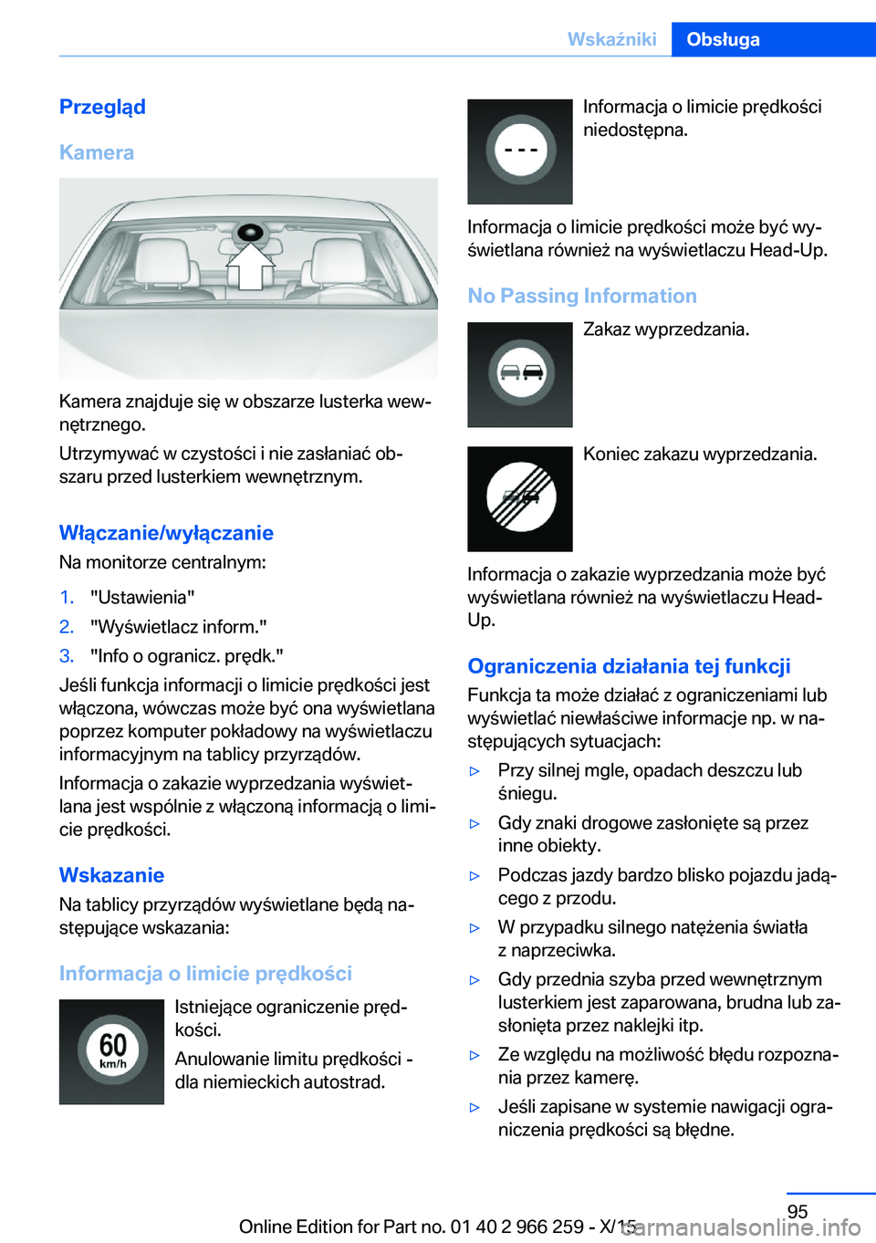 BMW 4 SERIES GRAN COUPE 2016 Instrukcja obsługi (in Polish) Przegląd
Kamera
Kamera znajduje się w obszarze lusterka wew‐
nętrznego.
Utrzymywać w czystości i nie zasłaniać ob‐
szaru przed lusterkiem wewnętrznym.
Włączanie/wyłączanie Na monitorze BMW 4 SERIES GRAN COUPE 2016 Instrukcja obsługi (in Polish) Przegląd
Kamera
Kamera znajduje się w obszarze lusterka wew‐
nętrznego.
Utrzymywać w czystości i nie zasłaniać ob‐
szaru przed lusterkiem wewnętrznym.
Włączanie/wyłączanie Na monitorze