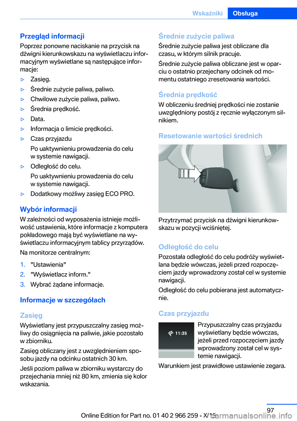 BMW 4 SERIES GRAN COUPE 2016 Instrukcja obsługi (in Polish) Przegląd informacji
Poprzez ponowne naciskanie na przycisk na
dźwigni kierunkowskazu na wyświetlaczu infor‐
macyjnym wyświetlane są następujące infor‐
macje:▷Zasięg.▷Średnie zużycie BMW 4 SERIES GRAN COUPE 2016 Instrukcja obsługi (in Polish) Przegląd informacji
Poprzez ponowne naciskanie na przycisk na
dźwigni kierunkowskazu na wyświetlaczu infor‐
macyjnym wyświetlane są następujące infor‐
macje:▷Zasięg.▷Średnie zużycie