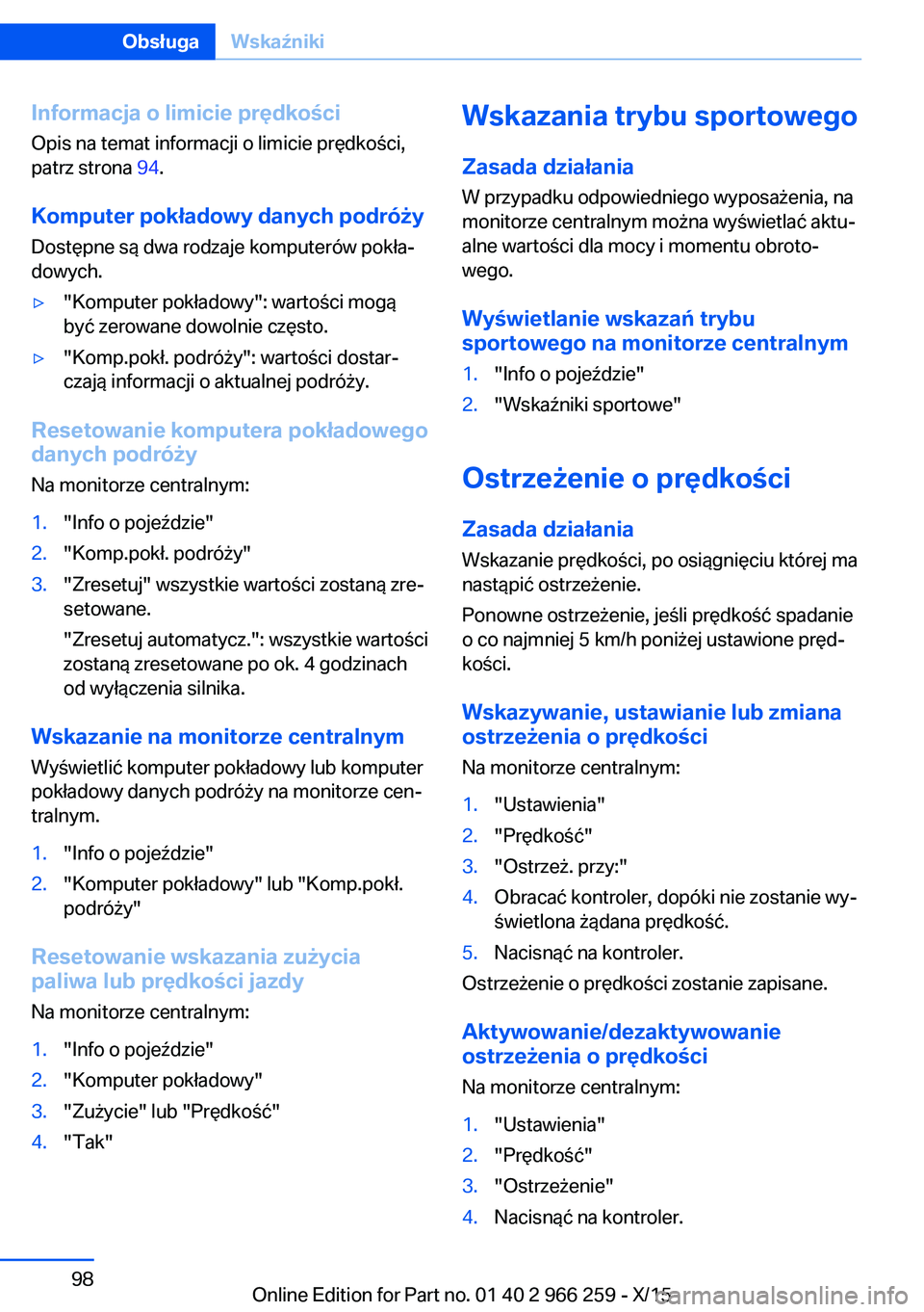 BMW 4 SERIES GRAN COUPE 2016 Instrukcja obsługi (in Polish) Informacja o limicie prędkości
Opis na temat informacji o limicie prędkości,
patrz strona 94.
Komputer pokładowy danych podróży
Dostępne są dwa rodzaje komputerów pokła‐
dowych.▷"K BMW 4 SERIES GRAN COUPE 2016 Instrukcja obsługi (in Polish) Informacja o limicie prędkości
Opis na temat informacji o limicie prędkości,
patrz strona 94.
Komputer pokładowy danych podróży
Dostępne są dwa rodzaje komputerów pokła‐
dowych.▷"K