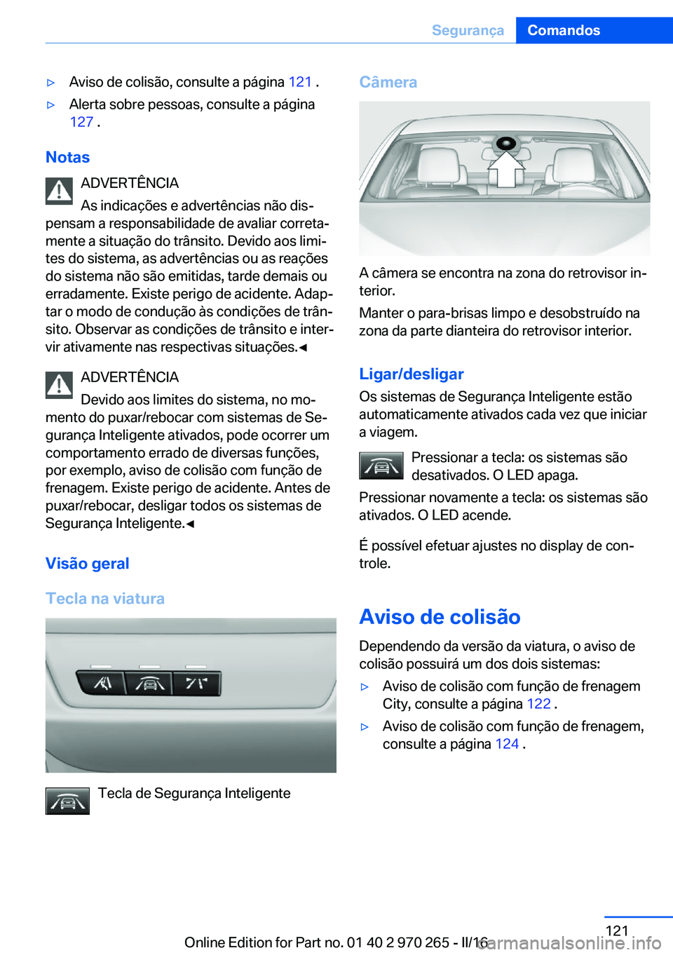 BMW 4 SERIES GRAN COUPE 2016 Manual do condutor (in Portuguese) ▷Aviso de colisão, consulte a página 121 .▷Alerta sobre pessoas, consulte a página
127 .
Notas
ADVERTÊNCIA
As indicações e advertências não dis‐
pensam a responsabilidade de avaliar cor BMW 4 SERIES GRAN COUPE 2016 Manual do condutor (in Portuguese) ▷Aviso de colisão, consulte a página 121 .▷Alerta sobre pessoas, consulte a página
127 .
Notas
ADVERTÊNCIA
As indicações e advertências não dis‐
pensam a responsabilidade de avaliar cor