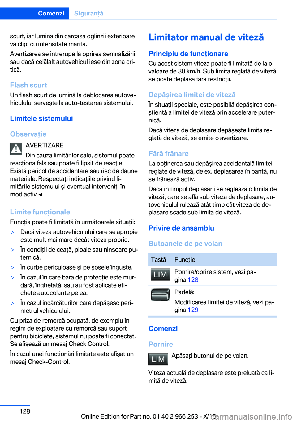BMW 4 SERIES GRAN COUPE 2016 Ghiduri De Utilizare (in Romanian) scurt, iar lumina din carcasa oglinzii exterioare
va clipi cu intensitate mărită.
Avertizarea se întrerupe la oprirea semnalizării
sau dacă celălalt autovehicul iese din zona cri‐
tică.
Flash BMW 4 SERIES GRAN COUPE 2016 Ghiduri De Utilizare (in Romanian) scurt, iar lumina din carcasa oglinzii exterioare
va clipi cu intensitate mărită.
Avertizarea se întrerupe la oprirea semnalizării
sau dacă celălalt autovehicul iese din zona cri‐
tică.
Flash