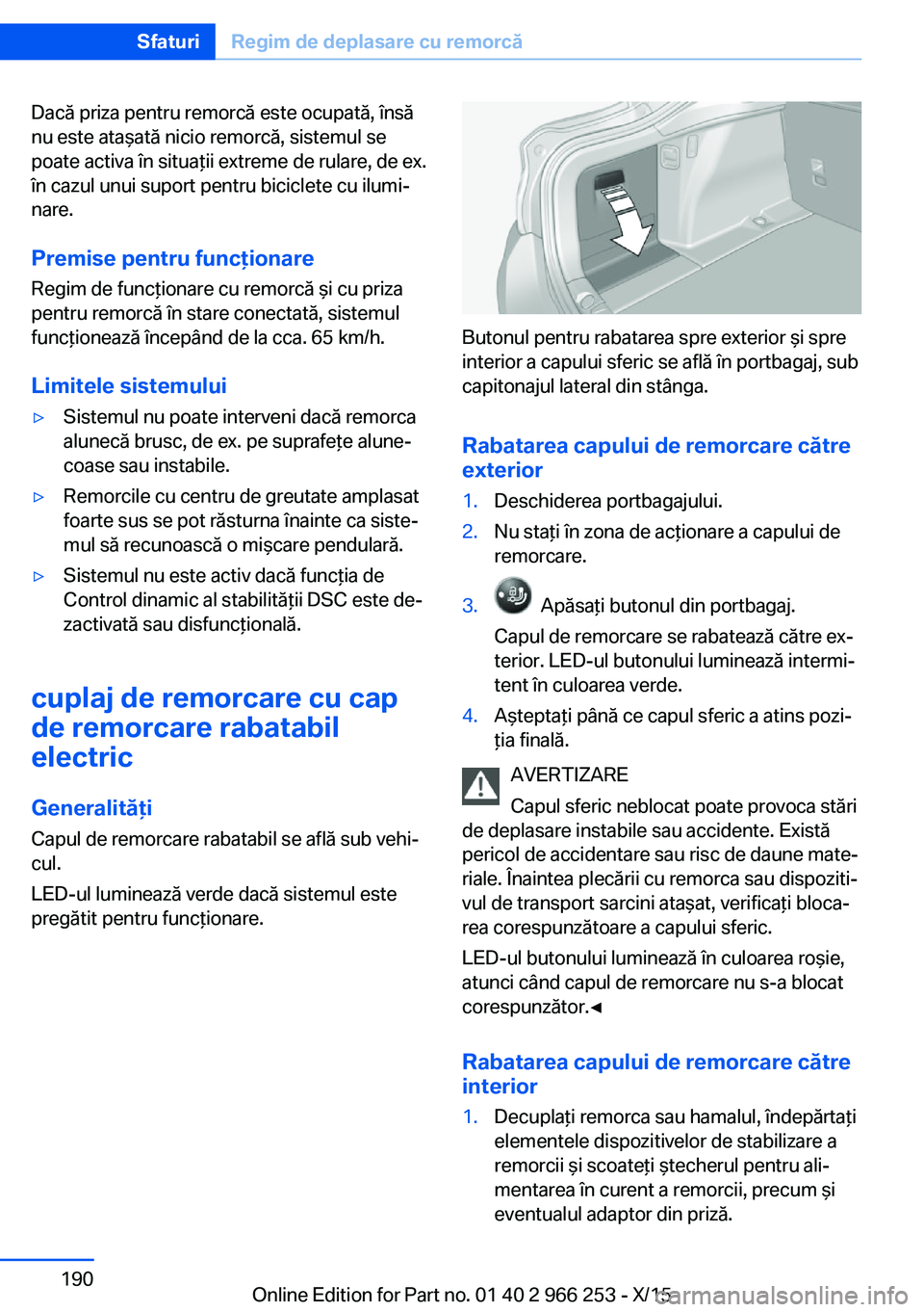 BMW 4 SERIES GRAN COUPE 2016 Ghiduri De Utilizare (in Romanian) Dacă priza pentru remorcă este ocupată, însă
nu este ataşată nicio remorcă, sistemul se
poate activa în situaţii extreme de rulare, de ex.
în cazul unui suport pentru biciclete cu ilumi‐
BMW 4 SERIES GRAN COUPE 2016 Ghiduri De Utilizare (in Romanian) Dacă priza pentru remorcă este ocupată, însă
nu este ataşată nicio remorcă, sistemul se
poate activa în situaţii extreme de rulare, de ex.
în cazul unui suport pentru biciclete cu ilumi‐