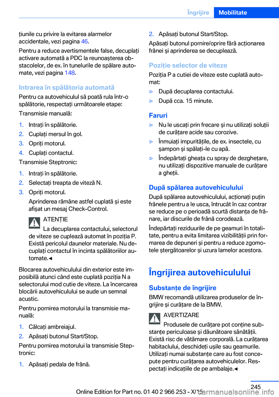 BMW 4 SERIES GRAN COUPE 2016 Ghiduri De Utilizare (in Romanian) ţiunile cu privire la evitarea alarmelor
accidentale, vezi pagina 46.
Pentru a reduce avertismentele false, decuplaţi
activare automată a PDC la reunoaşterea ob‐
stacolelor, de ex. în tuneluri BMW 4 SERIES GRAN COUPE 2016 Ghiduri De Utilizare (in Romanian) ţiunile cu privire la evitarea alarmelor
accidentale, vezi pagina 46.
Pentru a reduce avertismentele false, decuplaţi
activare automată a PDC la reunoaşterea ob‐
stacolelor, de ex. în tuneluri