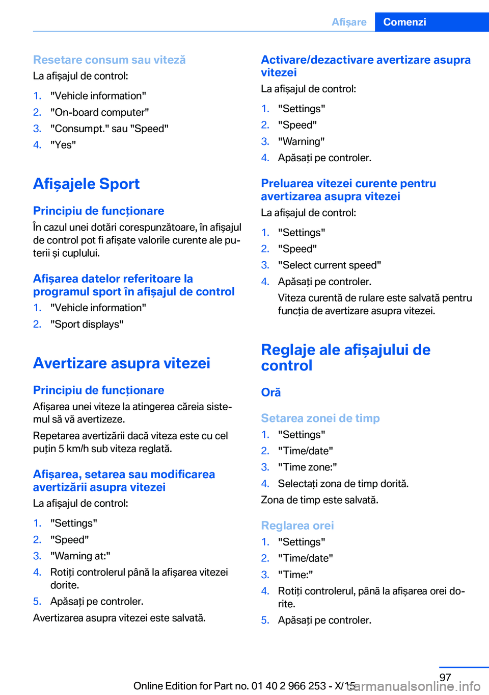 BMW 4 SERIES GRAN COUPE 2016 Ghiduri De Utilizare (in Romanian) Resetare consum sau viteză
La afişajul de control:1."Vehicle information"2."On-board computer"3."Consumpt." sau "Speed"4."Yes"
Afişajele Sport
Principiu de f BMW 4 SERIES GRAN COUPE 2016 Ghiduri De Utilizare (in Romanian) Resetare consum sau viteză
La afişajul de control:1."Vehicle information"2."On-board computer"3."Consumpt." sau "Speed"4."Yes"
Afişajele Sport
Principiu de f