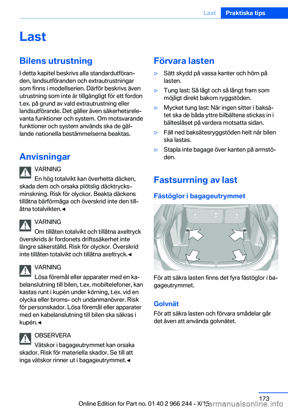 BMW 4 SERIES GRAN COUPE 2016 InstruktionsbÖcker (in Swedish) LastBilens utrustningI detta kapitel beskrivs alla standardutföran‐
den, landsutföranden och extrautrustningar
som finns i modellserien. Därför beskrivs även
utrustning som inte är tillgängli BMW 4 SERIES GRAN COUPE 2016 InstruktionsbÖcker (in Swedish) LastBilens utrustningI detta kapitel beskrivs alla standardutföran‐
den, landsutföranden och extrautrustningar
som finns i modellserien. Därför beskrivs även
utrustning som inte är tillgängli