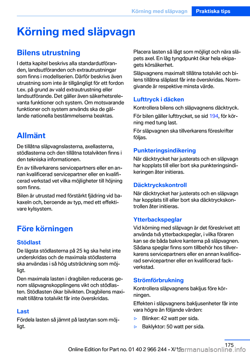 BMW 4 SERIES GRAN COUPE 2016 InstruktionsbÖcker (in Swedish) Körning med släpvagnBilens utrustningI detta kapitel beskrivs alla standardutföran‐
den, landsutföranden och extrautrustningar
som finns i modellserien. Därför beskrivs även
utrustning som in BMW 4 SERIES GRAN COUPE 2016 InstruktionsbÖcker (in Swedish) Körning med släpvagnBilens utrustningI detta kapitel beskrivs alla standardutföran‐
den, landsutföranden och extrautrustningar
som finns i modellserien. Därför beskrivs även
utrustning som in