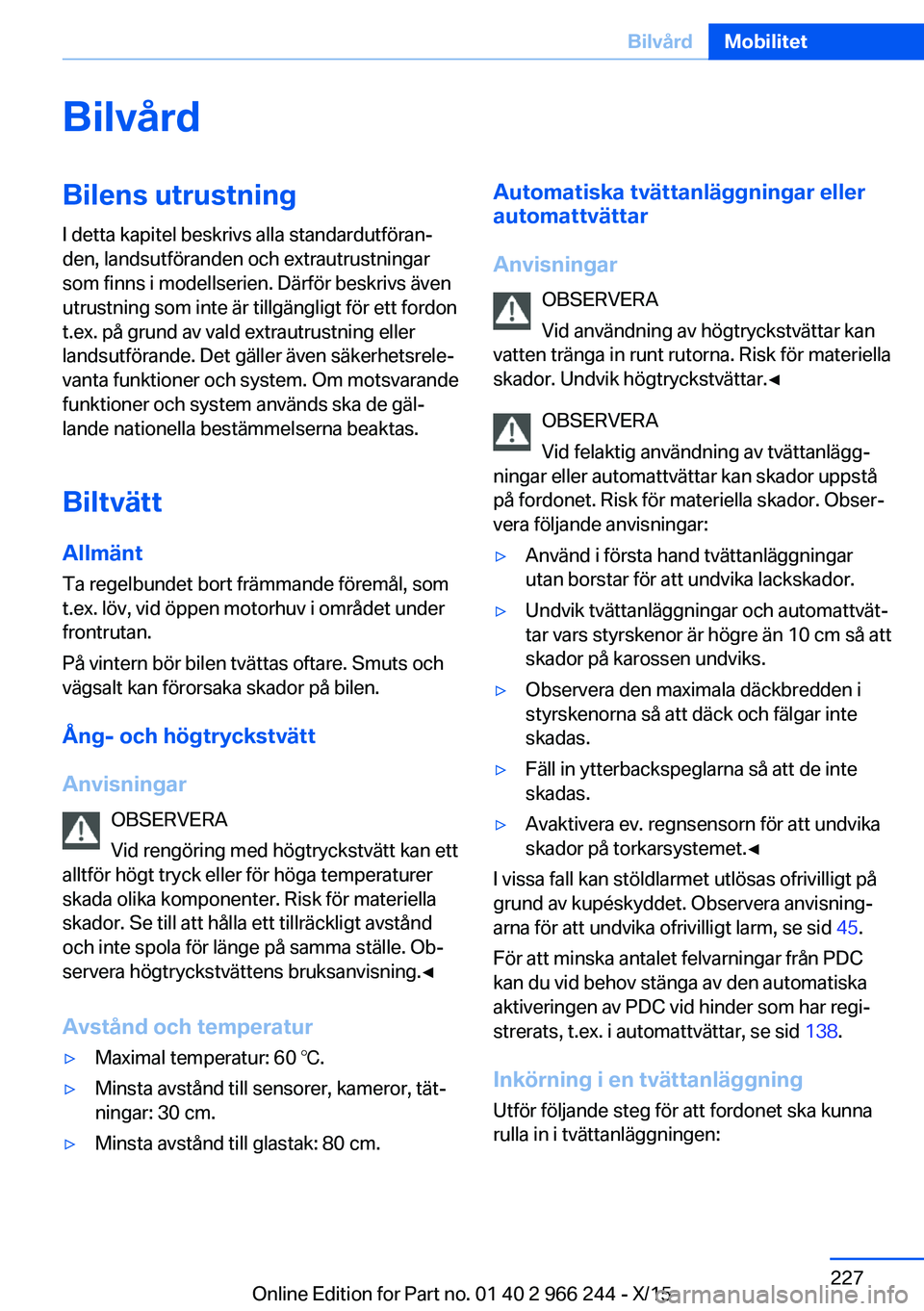 BMW 4 SERIES GRAN COUPE 2016 InstruktionsbÖcker (in Swedish) BilvårdBilens utrustning
I detta kapitel beskrivs alla standardutföran‐
den, landsutföranden och extrautrustningar
som finns i modellserien. Därför beskrivs även
utrustning som inte är tillg BMW 4 SERIES GRAN COUPE 2016 InstruktionsbÖcker (in Swedish) BilvårdBilens utrustning
I detta kapitel beskrivs alla standardutföran‐
den, landsutföranden och extrautrustningar
som finns i modellserien. Därför beskrivs även
utrustning som inte är tillg