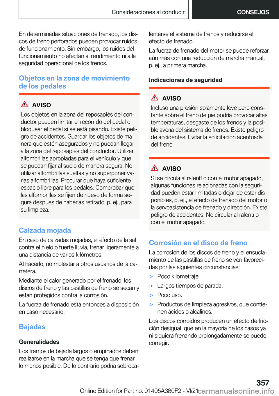 BMW 5 SERIES 2022  Manuales de Empleo (in Spanish) �E�n��d�e�t�e�r�m�i�n�a�d�a�s��s�i�t�u�a�c�i�o�n�e�s��d�e��f�r�e�n�a�d�o�,��l�o�s��d�i�sª�c�o�s��d�e��f�r�e�n�o��p�e�r�f�o�r�a�d�o�s��p�u�e�d�e�n��p�r�o�v�o�c�a�r��r�u�i�d�o�s
�d�e��f�u