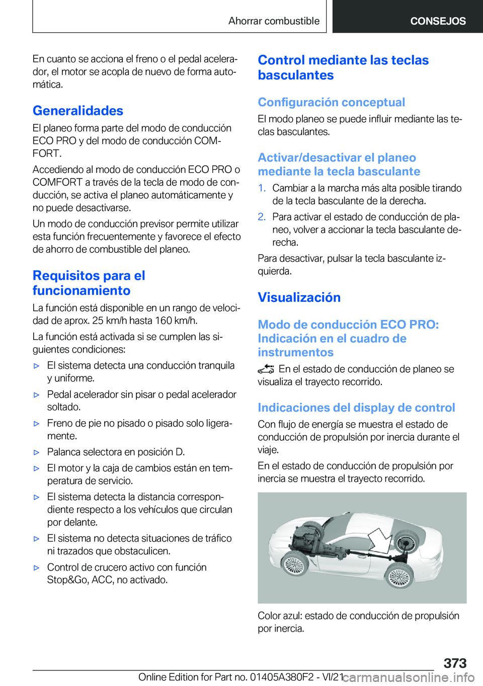 BMW 5 SERIES 2022  Manuales de Empleo (in Spanish) �E�n��c�u�a�n�t�o��s�e��a�c�c�i�o�n�a��e�l��f�r�e�n�o��o��e�l��p�e�d�a�l��a�c�e�l�e�r�aª�d�o�r�,��e�l��m�o�t�o�r��s�e��a�c�o�p�l�a��d�e��n�u�e�v�o��d�e��f�o�r�m�a��a�u�t�oª
�m�