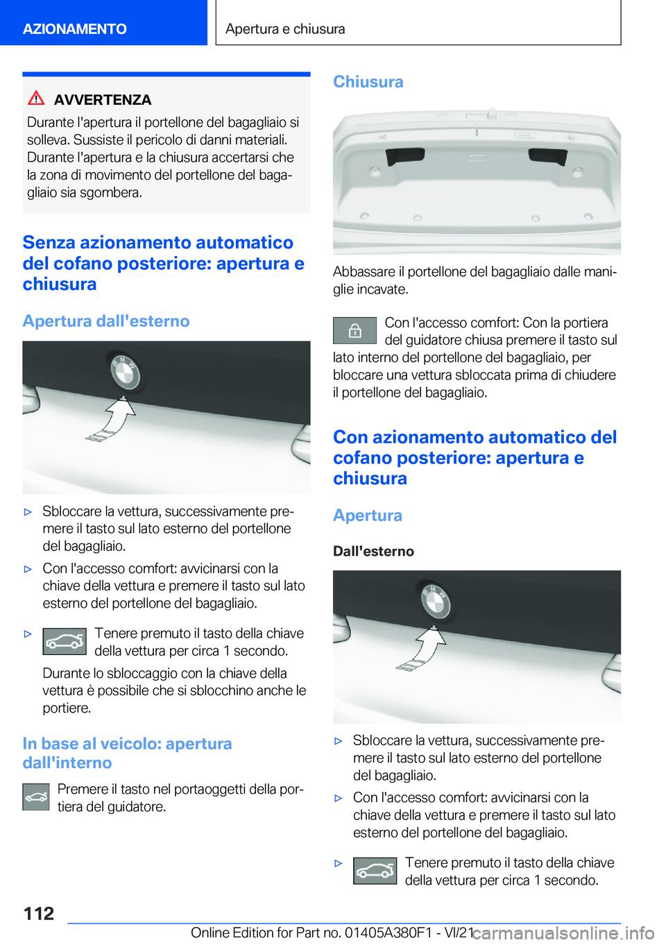 BMW 5 SERIES 2022  Libretti Di Uso E manutenzione (in Italian) �A�V�V�E�R�T�E�N�Z�A
�D�u�r�a�n�t�e��l�'�a�p�e�r�t�u�r�a��i�l��p�o�r�t�e�l�l�o�n�e��d�e�l��b�a�g�a�g�l�i�a�i�o��s�i �s�o�l�l�e�v�a�.��S�u�s�s�i�s�t�e��i�l��p�e�r�i�c�o�l�o��d�i��d�a�n�n