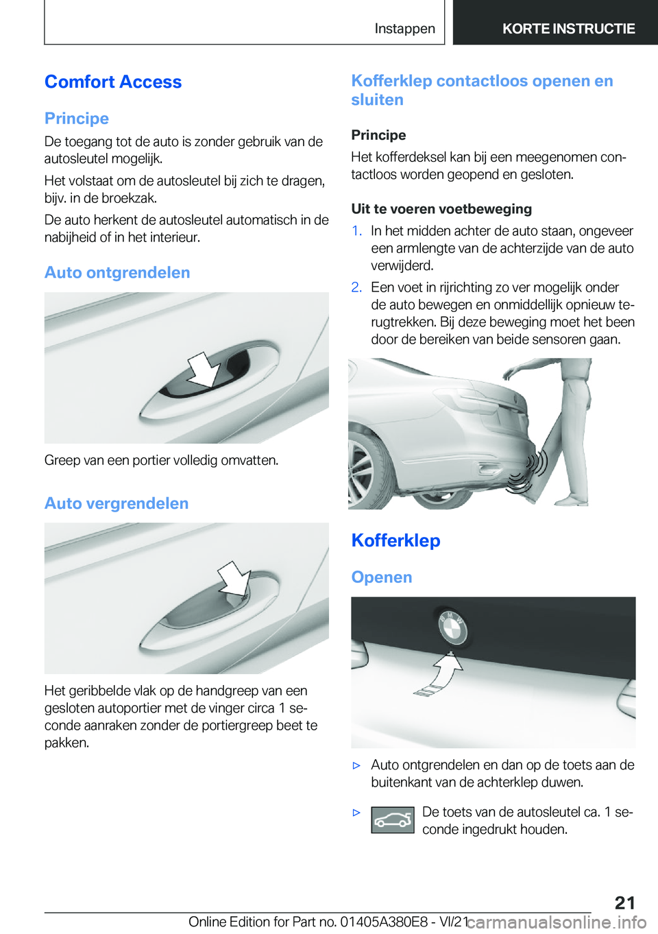 BMW 5 SERIES 2022  Instructieboekjes (in Dutch) �C�o�m�f�o�r�t��A�c�c�e�s�s�P�r�i�n�c�i�p�e�D�e��t�o�e�g�a�n�g��t�o�t��d�e��a�u�t�o��i�s��z�o�n�d�e�r��g�e�b�r�u�i�k��v�a�n��d�e
�a�u�t�o�s�l�e�u�t�e�l��m�o�g�e�l�i�j�k�.
�H�e�t��v�o�l�s�t