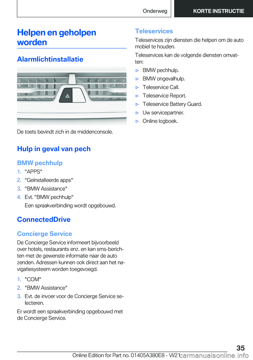 BMW 5 SERIES 2022  Instructieboekjes (in Dutch) �H�e�l�p�e�n��e�n��g�e�h�o�l�p�e�n�w�o�r�d�e�n
�A�l�a�r�m�l�i�c�h�t�i�n�s�t�a�l�l�a�t�i�e
�D�e��t�o�e�t�s��b�e�v�i�n�d�t��z�i�c�h��i�n��d�e��m�i�d�d�e�n�c�o�n�s�o�l�e�.
�H�u�l�p��i�n��g�e�v�