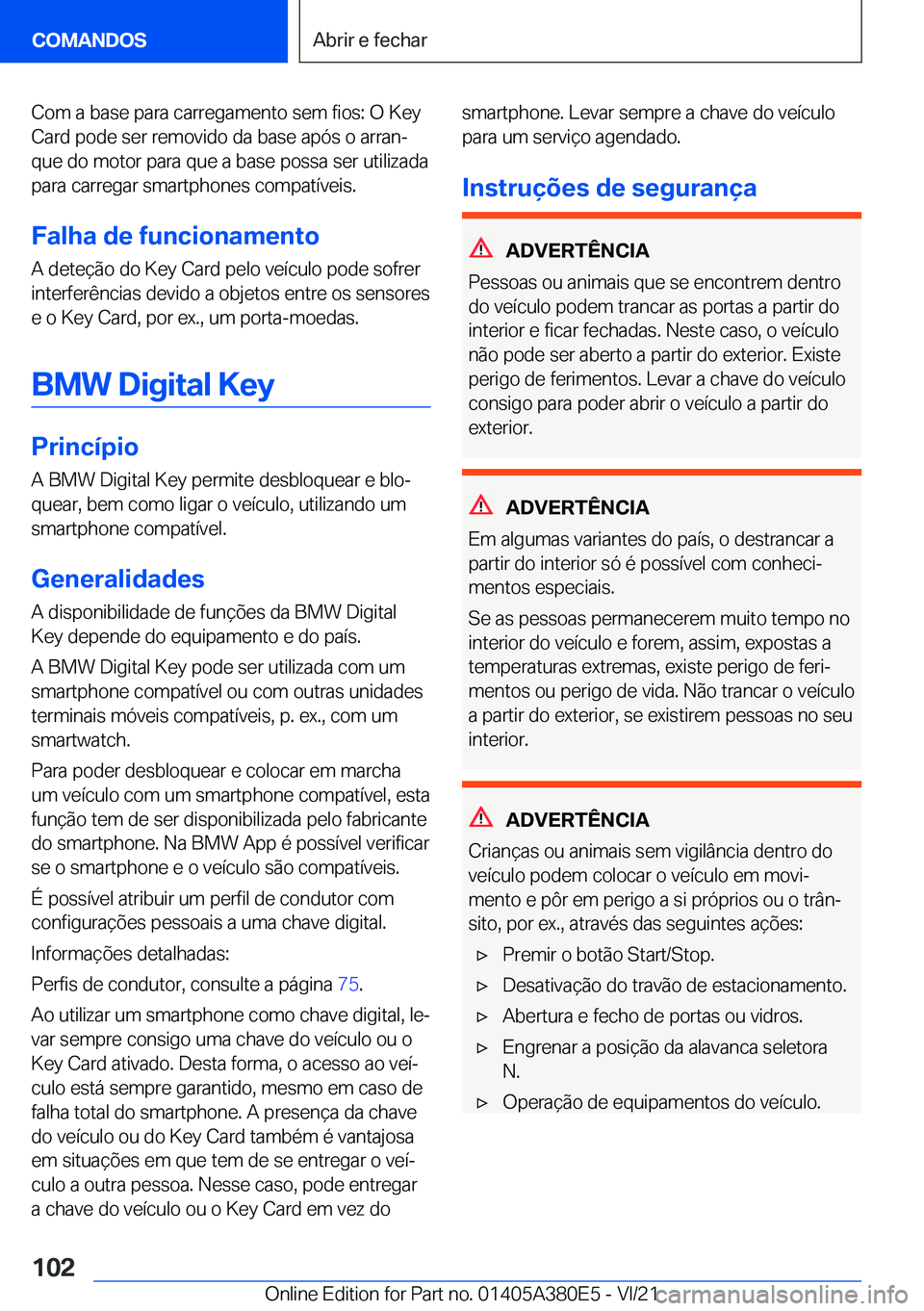 BMW 5 SERIES 2022  Manual do condutor (in Portuguese) �C�o�m��a��b�a�s�e��p�a�r�a��c�a�r�r�e�g�a�m�e�n�t�o��s�e�m��f�i�o�s�:��O��K�e�y�C�a�r�d��p�o�d�e��s�e�r��r�e�m�o�v�i�d�o��d�a��b�a�s�e��a�p�ó�s��o��a�r�r�a�nª
�q�u�e��d�o��m�o�t�