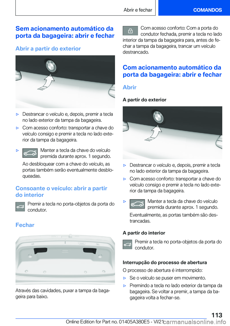 BMW 5 SERIES 2022  Manual do condutor (in Portuguese) �S�e�m��a�c�i�o�n�a�m�e�n�t�o��a�u�t�o�m�á�t�i�c�o��d�a
�p�o�r�t�a��d�a��b�a�g�a�g�e�i�r�a�:��a�b�r�i�r��e��f�e�c�h�a�r
�A�b�r�i�r��a��p�a�r�t�i�r��d�o��e�x�t�e�r�i�o�rx�D�e�s�t�r�a�n�c�