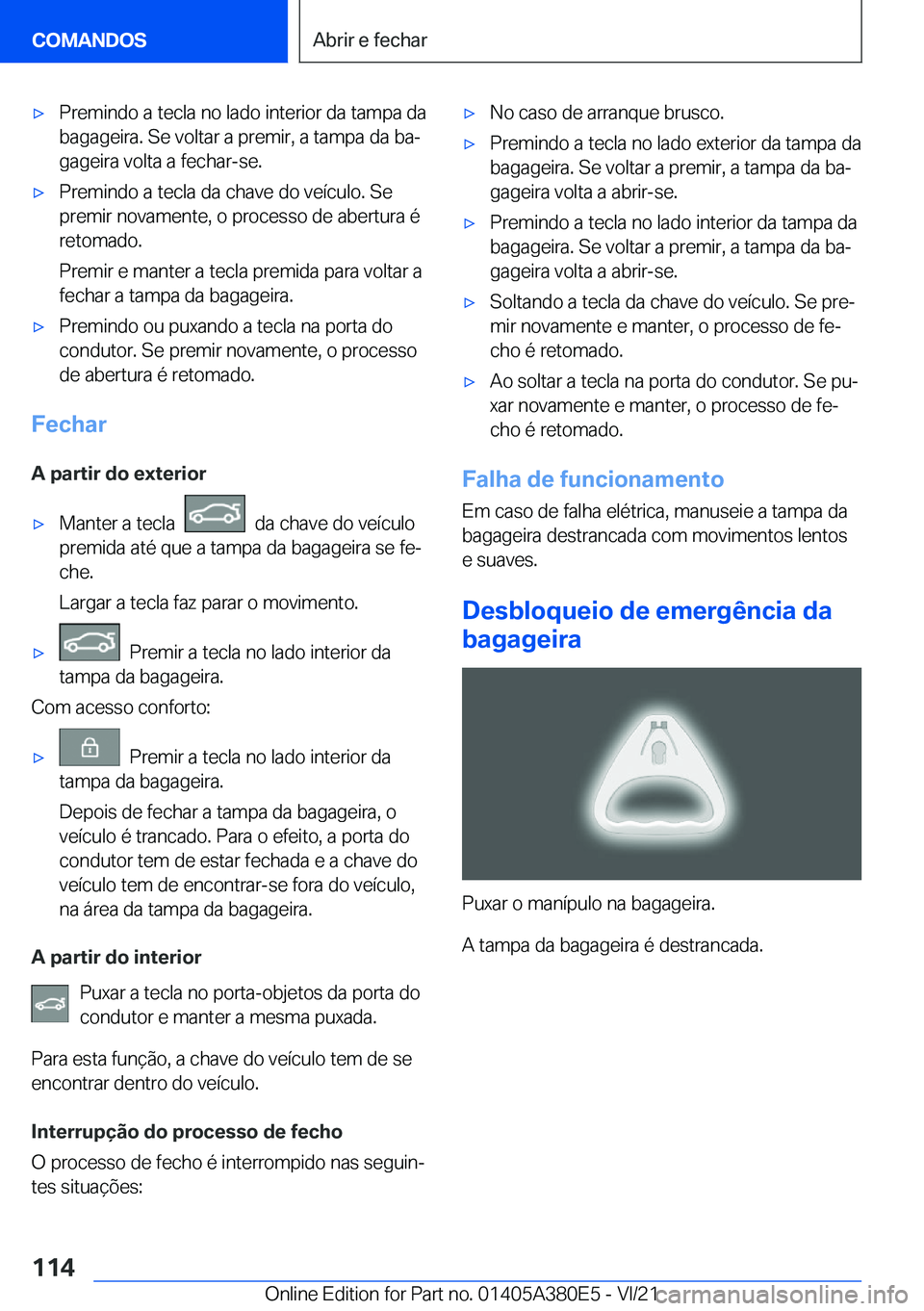BMW 5 SERIES 2022  Manual do condutor (in Portuguese) x�P�r�e�m�i�n�d�o��a��t�e�c�l�a��n�o��l�a�d�o��i�n�t�e�r�i�o�r��d�a��t�a�m�p�a��d�a�b�a�g�a�g�e�i�r�a�.��S�e��v�o�l�t�a�r��a��p�r�e�m�i�r�,��a��t�a�m�p�a��d�a��b�aª�g�a�g�e�i�r�a��
