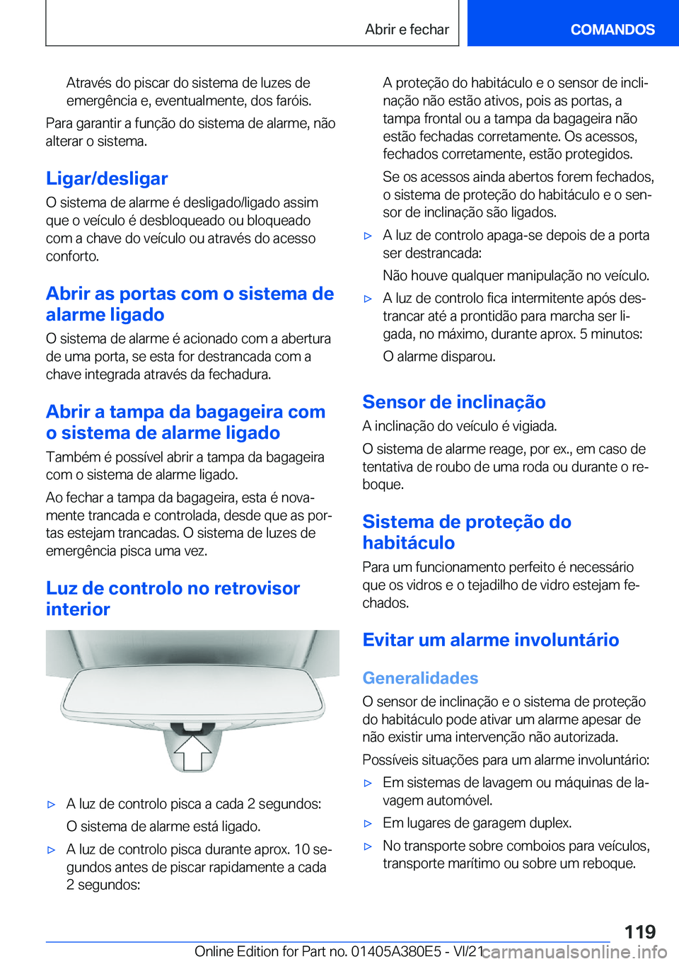 BMW 5 SERIES 2022  Manual do condutor (in Portuguese) �A�t�r�a�v�é�s��d�o��p�i�s�c�a�r��d�o��s�i�s�t�e�m�a��d�e��l�u�z�e�s��d�e
�e�m�e�r�g�ê�n�c�i�a��e�,��e�v�e�n�t�u�a�l�m�e�n�t�e�,��d�o�s��f�a�r�ó�i�s�.
�P�a�r�a��g�a�r�a�n�t�i�r��a��f�