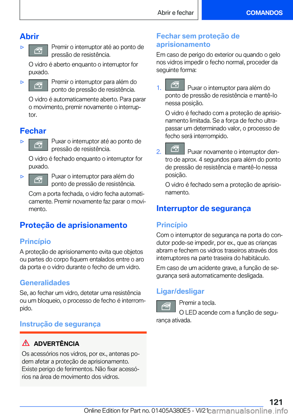 BMW 5 SERIES 2022  Manual do condutor (in Portuguese) �A�b�r�i�rx�P�r�e�m�i�r��o��i�n�t�e�r�r�u�p�t�o�r��a�t�é��a�o��p�o�n�t�o��d�e�p�r�e�s�s�ã�o��d�e��r�e�s�i�s�t�ê�n�c�i�a�.
�O��v�i�d�r�o��é��a�b�e�r�t�o��e�n�q�u�a�n�t�o��o��i�n�t�e�