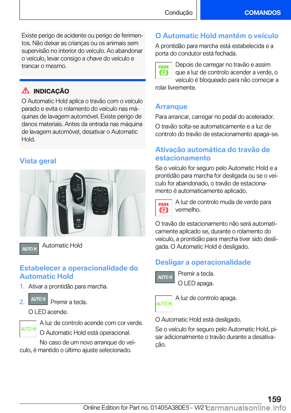 BMW 5 SERIES 2022  Manual do condutor (in Portuguese) �E�x�i�s�t�e��p�e�r�i�g�o��d�e��a�c�i�d�e�n�t�e��o�u��p�e�r�i�g�o��d�e��f�e�r�i�m�e�nª�t�o�s�.��N�ã�o��d�e�i�x�a�r��a�s��c�r�i�a�n�