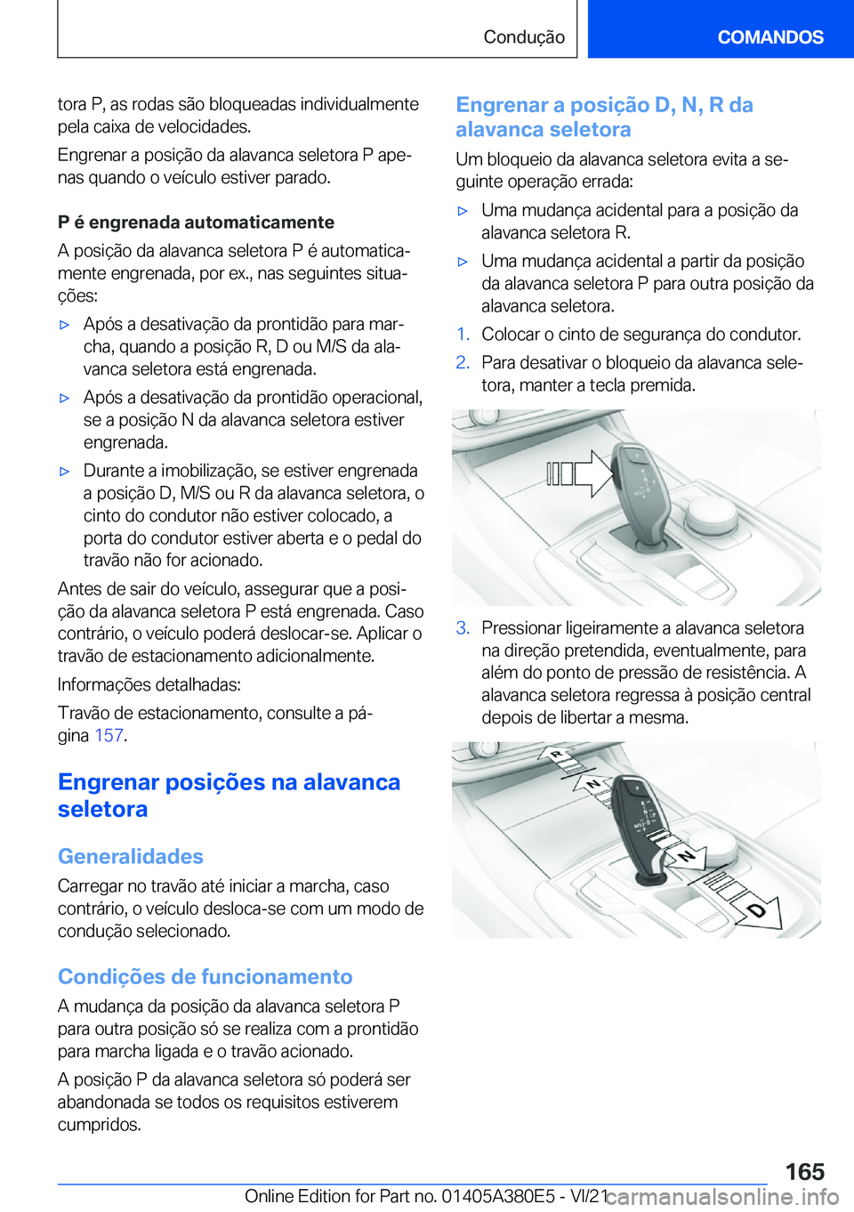 BMW 5 SERIES 2022  Manual do condutor (in Portuguese) �t�o�r�a��P�,��a�s��r�o�d�a�s��s�ã�o��b�l�o�q�u�e�a�d�a�s��i�n�d�i�v�i�d�u�a�l�m�e�n�t�e
�p�e�l�a��c�a�i�x�a��d�e��v�e�l�o�c�i�d�a�d�e�s�.
�E�n�g�r�e�n�a�r��a��p�o�s�i�