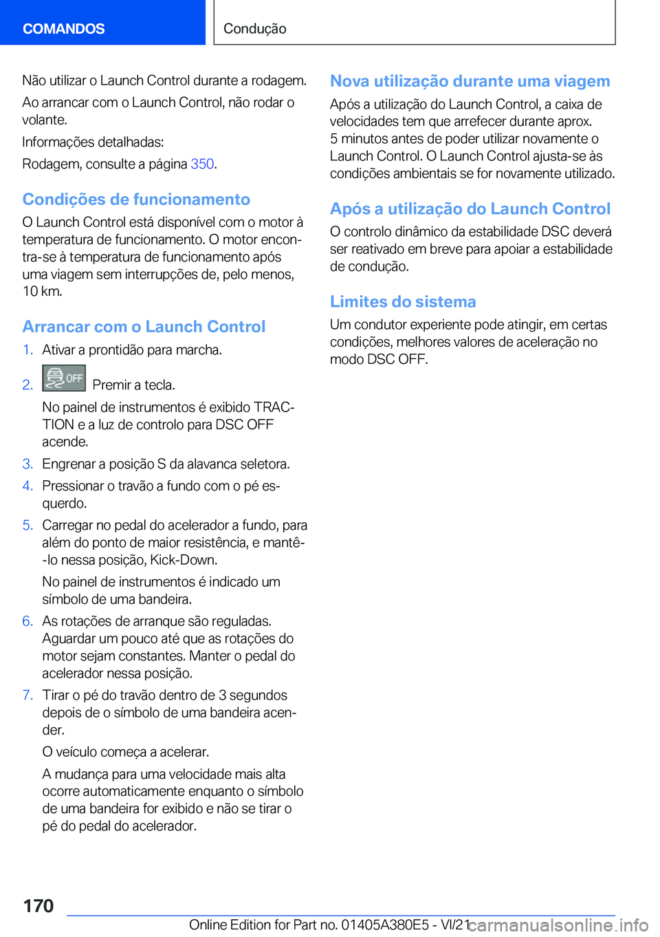BMW 5 SERIES 2022  Manual do condutor (in Portuguese) �N�ã�o��u�t�i�l�i�z�a�r��o��L�a�u�n�c�h��C�o�n�t�r�o�l��d�u�r�a�n�t�e��a��r�o�d�a�g�e�m�.
�A�o��a�r�r�a�n�c�a�r��c�o�m��o��L�a�u�n�c�h��C�o�n�t�r�o�l�,��n�ã�o��r�o�d�a�r��o �v�o�l�a�n
