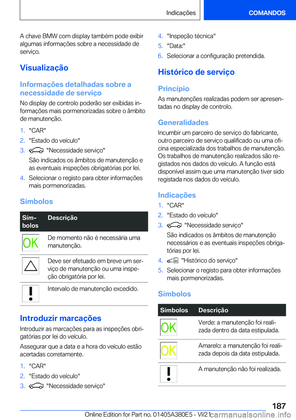 BMW 5 SERIES 2022  Manual do condutor (in Portuguese) �A��c�h�a�v�e��B�M�W��c�o�m��d�i�s�p�l�a�y��t�a�m�b�é�m��p�o�d�e��e�x�i�b�i�r�a�l�g�u�m�a�s��i�n�f�o�r�m�a�