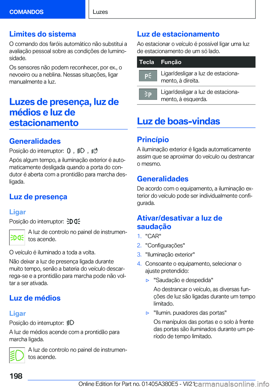 BMW 5 SERIES 2022  Manual do condutor (in Portuguese) �L�i�m�i�t�e�s��d�o��s�i�s�t�e�m�a
�O��c�o�m�a�n�d�o��d�o�s��f�a�r�ó�i�s��a�u�t�o�m�á�t�i�c�o��n�ã�o��s�u�b�s�t�i�t�u�i��a
�a�v�a�l�i�a�