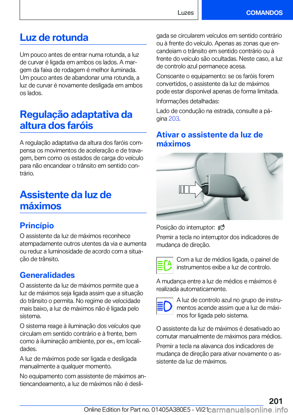 BMW 5 SERIES 2022  Manual do condutor (in Portuguese) �L�u�z��d�e��r�o�t�u�n�d�a
�U�m��p�o�u�c�o��a�n�t�e�s��d�e��e�n�t�r�a�r��n�u�m�a��r�o�t�u�n�d�a�,��a��l�u�z
�d�e��c�u�r�v�a�r��é��l�i�g�a�d�a��e�m��a�m�b�o�s��o�s��l�a�d�o�s�.��A��