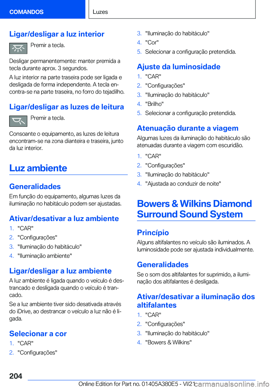 BMW 5 SERIES 2022  Manual do condutor (in Portuguese) �L�i�g�a�r�/�d�e�s�l�i�g�a�r��a��l�u�z��i�n�t�e�r�i�o�r�P�r�e�m�i�r��a��t�e�c�l�a�.
�D�e�s�l�i�g�a�r��p�e�r�m�a�n�e�n�t�e�m�e�n�t�e�:��m�a�n�t�e�r��p�r�e�m�i�d�a��a
�t�e�c�l�a��d�u�r�a�n�t�e
