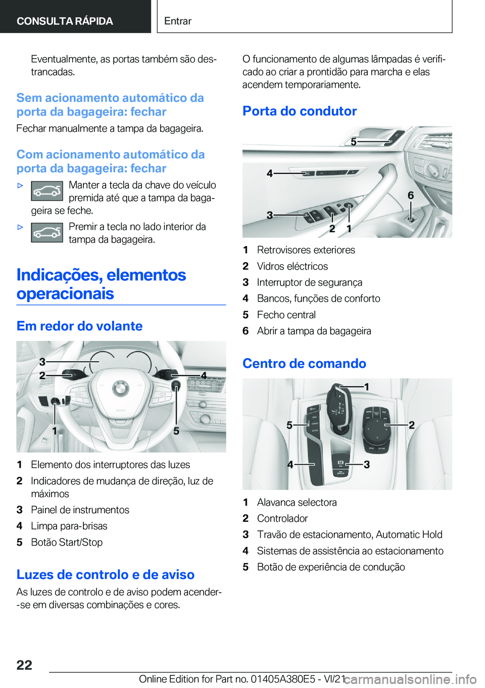 BMW 5 SERIES 2022  Manual do condutor (in Portuguese) �E�v�e�n�t�u�a�l�m�e�n�t�e�,��a�s��p�o�r�t�a�s��t�a�m�b�é�m��s�ã�o��d�e�sª�t�r�a�n�c�a�d�a�s�.
�S�e�m��a�c�i�o�n�a�m�e�n�t�o��a�u�t�o�m�á�t�i�c�o��d�a
�p�o�r�t�a��d�a��b�a�g�a�g�e�i�r�a