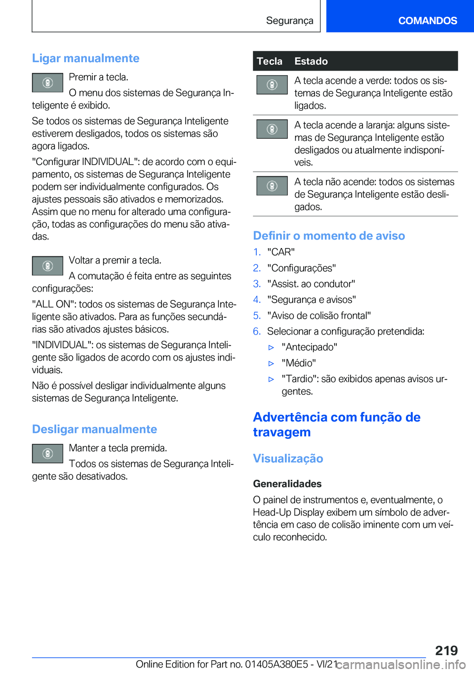 BMW 5 SERIES 2022  Manual do condutor (in Portuguese) �L�i�g�a�r��m�a�n�u�a�l�m�e�n�t�e�P�r�e�m�i�r��a��t�e�c�l�a�.
�O��m�e�n�u��d�o�s��s�i�s�t�e�m�a�s��d�e��S�e�g�u�r�a�n�