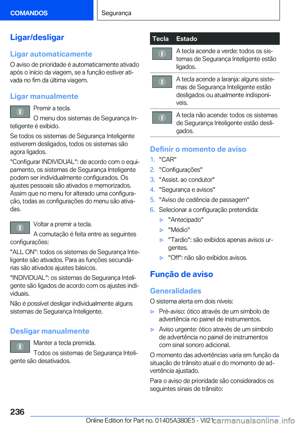 BMW 5 SERIES 2022  Manual do condutor (in Portuguese) �L�i�g�a�r�/�d�e�s�l�i�g�a�r
�L�i�g�a�r��a�u�t�o�m�a�t�i�c�a�m�e�n�t�e �O��a�v�i�s�o��d�e��p�r�i�o�r�i�d�a�d�e��é��a�u�t�o�m�a�t�i�c�a�m�e�n�t�e��a�t�i�v�a�d�o�a�p�ó�s��o��i�n�