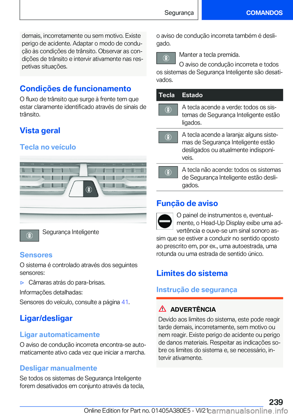 BMW 5 SERIES 2022  Manual do condutor (in Portuguese) �d�e�m�a�i�s�,��i�n�c�o�r�r�e�t�a�m�e�n�t�e��o�u��s�e�m��m�o�t�i�v�o�.��E�x�i�s�t�e
�p�e�r�i�g�o��d�e��a�c�i�d�e�n�t�e�.��A�d�a�p�t�a�r��o��m�o�d�o��d�e��c�o�n�d�uª �