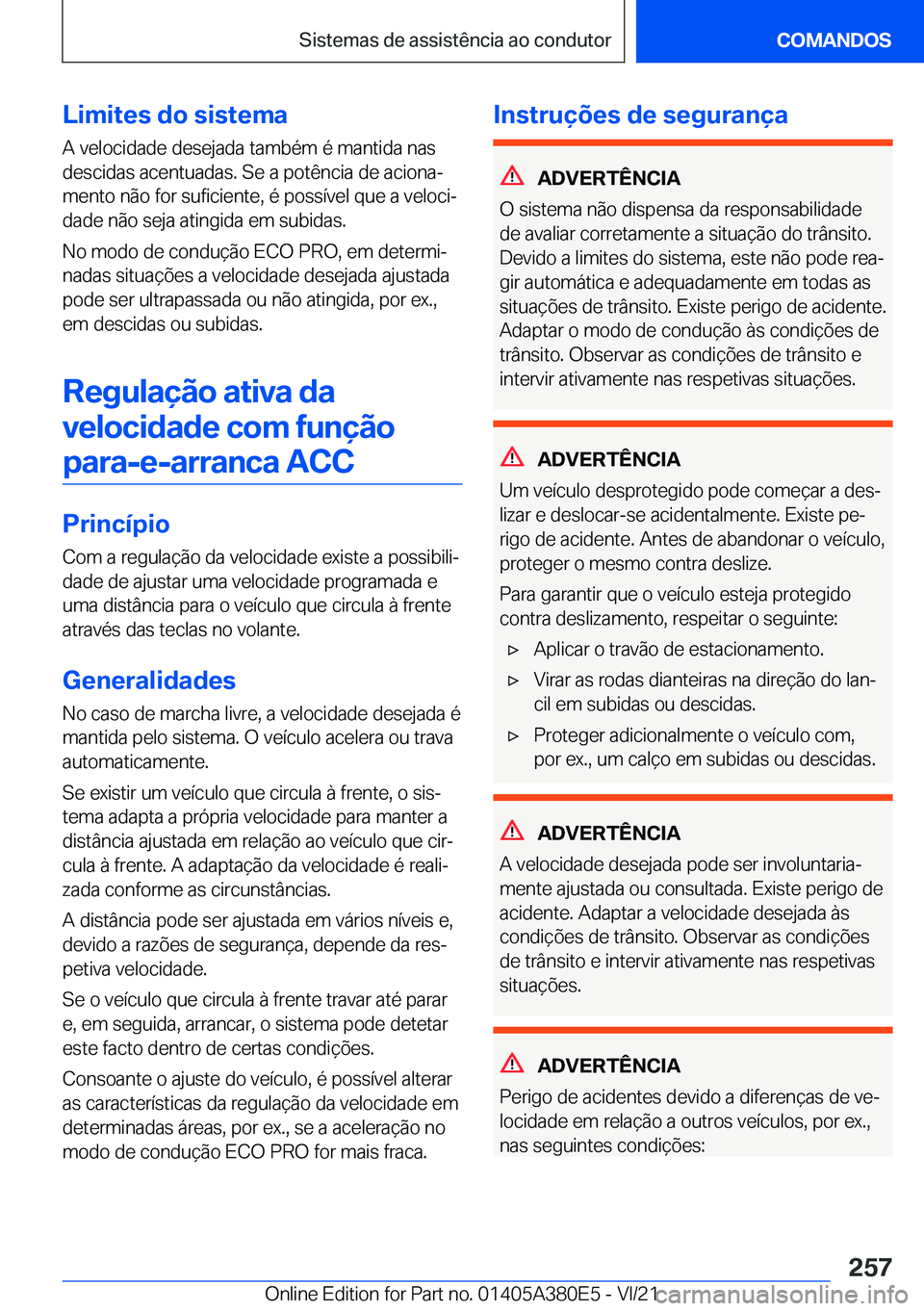 BMW 5 SERIES 2022  Manual do condutor (in Portuguese) �L�i�m�i�t�e�s��d�o��s�i�s�t�e�m�a
�A��v�e�l�o�c�i�d�a�d�e��d�e�s�e�j�a�d�a��t�a�m�b�é�m��é��m�a�n�t�i�d�a��n�a�s
�d�e�s�c�i�d�a�s��a�c�e�n�t�u�a�d�a�s�.��S�e��a��p�o�t�ê�n�c�i�a��d�e�