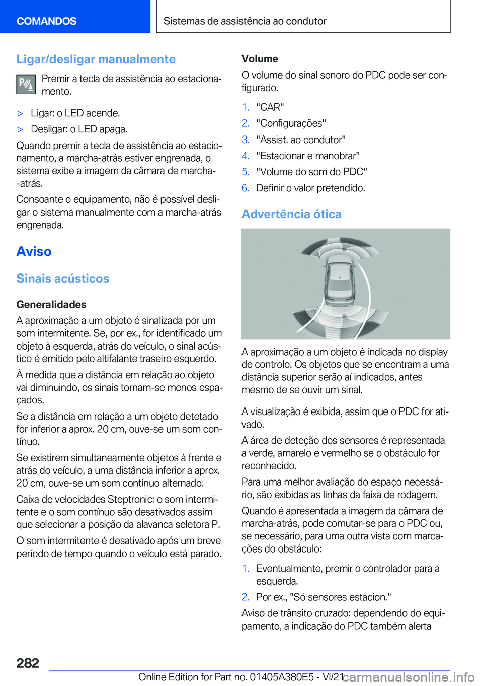 BMW 5 SERIES 2022  Manual do condutor (in Portuguese) �L�i�g�a�r�/�d�e�s�l�i�g�a�r��m�a�n�u�a�l�m�e�n�t�e�P�r�e�m�i�r��a��t�e�c�l�a��d�e��a�s�s�i�s�t�ê�n�c�i�a��a�o��e�s�t�a�c�i�o�n�aª�m�e�n�t�o�.x�L�i�g�a�r�:��o��L�E�D��a�c�e�n�d�e�.x�D�e