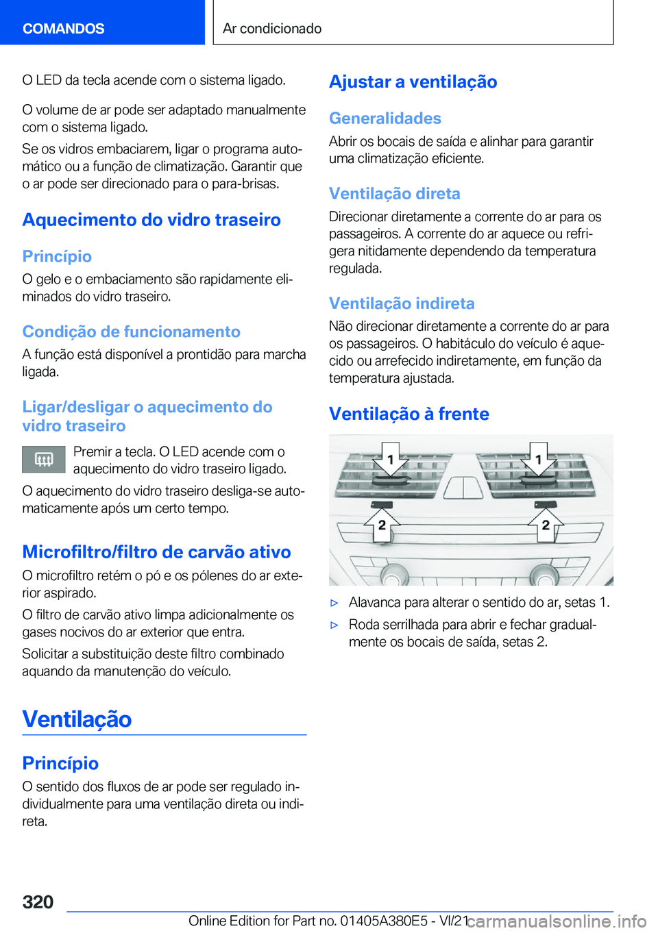 BMW 5 SERIES 2022  Manual do condutor (in Portuguese) �O��L�E�D��d�a��t�e�c�l�a��a�c�e�n�d�e��c�o�m��o��s�i�s�t�e�m�a��l�i�g�a�d�o�.
�O��v�o�l�u�m�e��d�e��a�r��p�o�d�e��s�e�r��a�d�a�p�t�a�d�o��m�a�n�u�a�l�m�e�n�t�e
�c�o�m��o��s�i�s�t�e�m