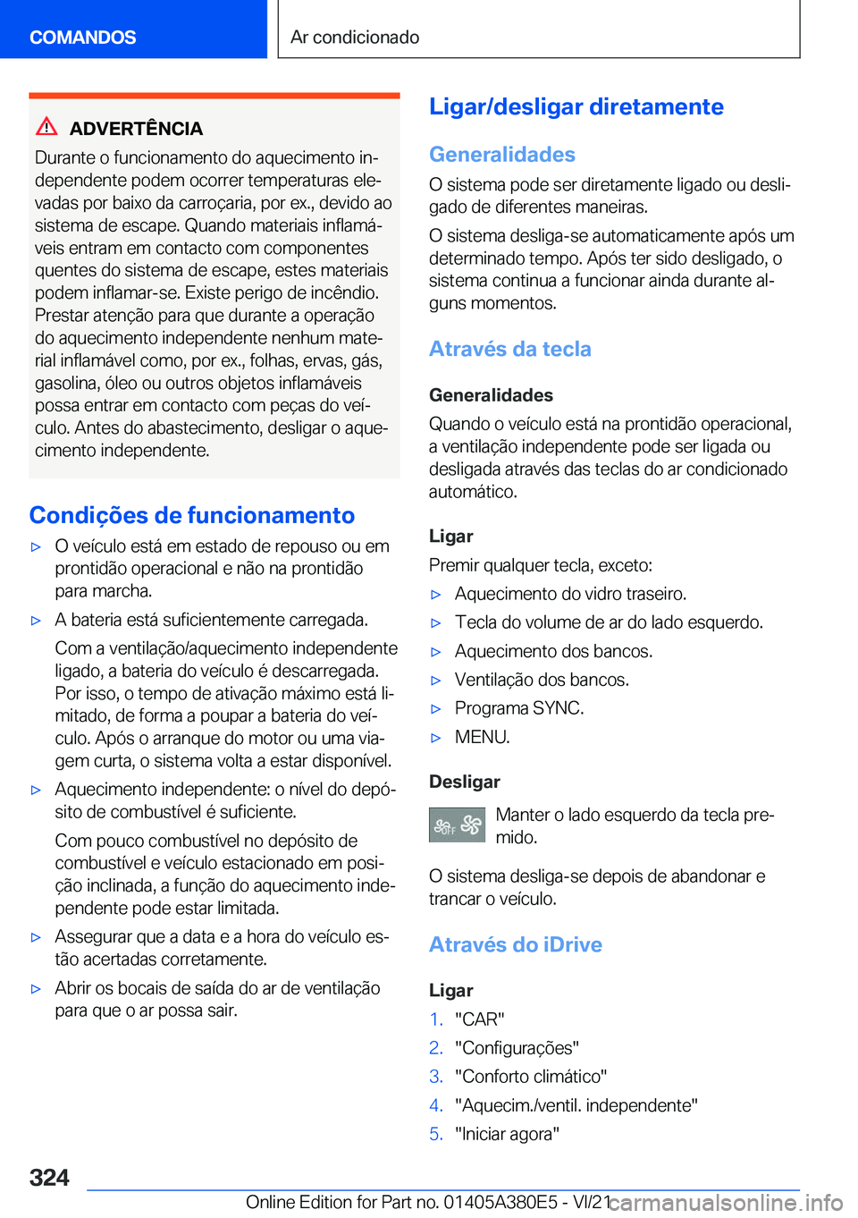 BMW 5 SERIES 2022  Manual do condutor (in Portuguese) �A�D�V�E�R�T�Ê�N�C�I�A
�D�u�r�a�n�t�e��o��f�u�n�c�i�o�n�a�m�e�n�t�o��d�o��a�q�u�e�c�i�m�e�n�t�o��i�nª �d�e�p�e�n�d�e�n�t�e��p�o�d�e�m��o�c�o�r�r�e�r��t�e�m�p�e�r�a�t�u�r�a�s��e�l�eª�v�a�
