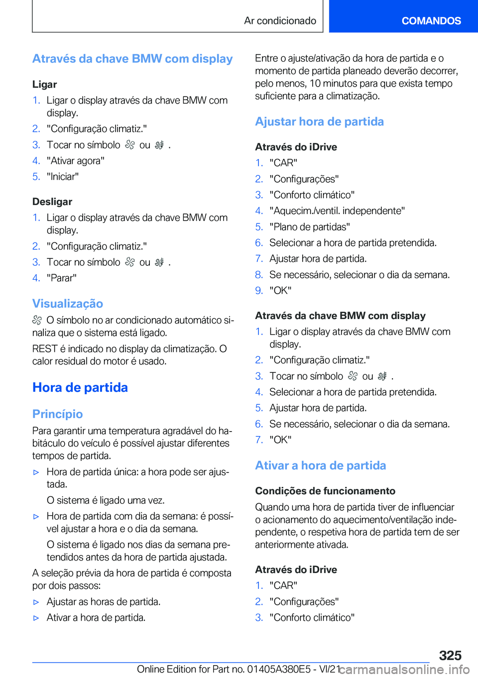 BMW 5 SERIES 2022  Manual do condutor (in Portuguese) �A�t�r�a�v�é�s��d�a��c�h�a�v�e��B�M�W��c�o�m��d�i�s�p�l�a�y�L�i�g�a�r�1�.�L�i�g�a�r��o��d�i�s�p�l�a�y��a�t�r�a�v�é�s��d�a��c�h�a�v�e��B�M�W��c�o�m�d�i�s�p�l�a�y�.�2�.��C�o�n�f�i�g�u�r�a