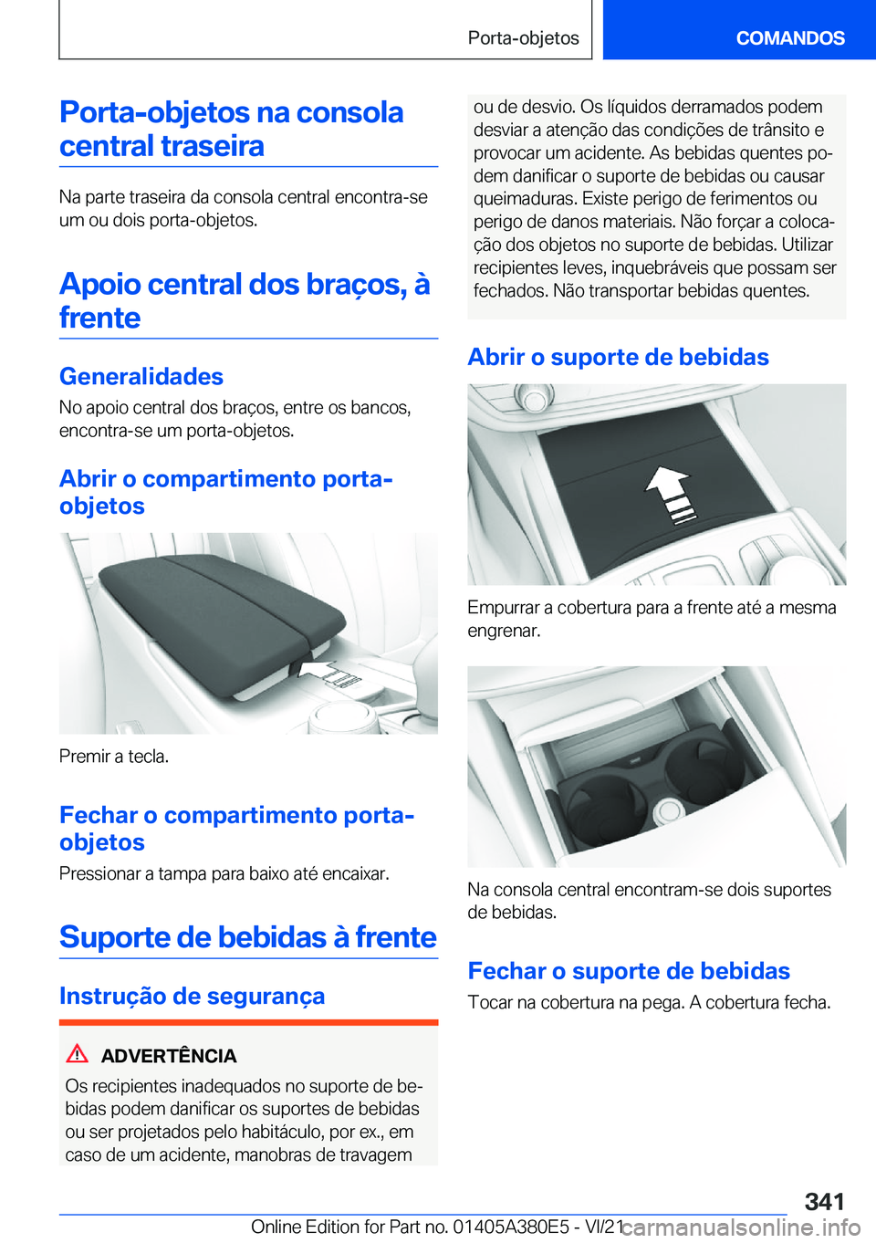 BMW 5 SERIES 2022  Manual do condutor (in Portuguese) �P�o�r�t�a�-�o�b�j�e�t�o�s��n�a��c�o�n�s�o�l�a
�c�e�n�t�r�a�l��t�r�a�s�e�i�r�a
�N�a��p�a�r�t�e��t�r�a�s�e�i�r�a��d�a��c�o�n�s�o�l�a��c�e�n�t�r�a�l��e�n�c�o�n�t�r�a�-�s�e
�u�m��o�u��d�o�i�s�
