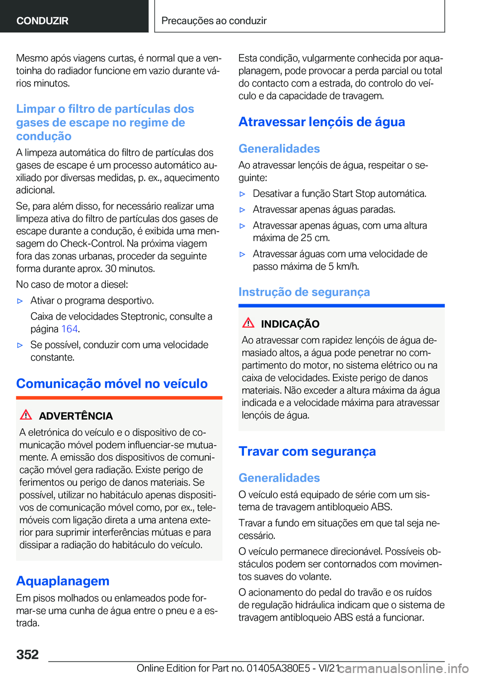 BMW 5 SERIES 2022  Manual do condutor (in Portuguese) �M�e�s�m�o��a�p�ó�s��v�i�a�g�e�n�s��c�u�r�t�a�s�,��é��n�o�r�m�a�l��q�u�e��a��v�e�nª�t�o�i�n�h�a��d�o��r�a�d�i�a�d�o�r��f�u�n�c�i�o�n�e��e�m��v�a�z�i�o��d�u�r�a�n�t�e��v�áª
�r�i�o
