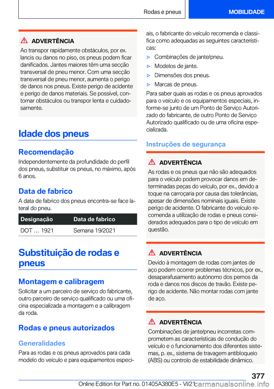 BMW 5 SERIES 2022  Manual do condutor (in Portuguese) �A�D�V�E�R�T�Ê�N�C�I�A
�A�o��t�r�a�n�s�p�o�r��r�a�p�i�d�a�m�e�n�t�e��o�b�s�t�á�c�u�l�o�s�,��p�o�r��e�x�.
�l�a�n�c�i�s��o�u��d�a�n�o�s��n�o��p�i�s�o�,��o�s��p�n�e�u�s��p�o�d�e�m��f�i�c�a