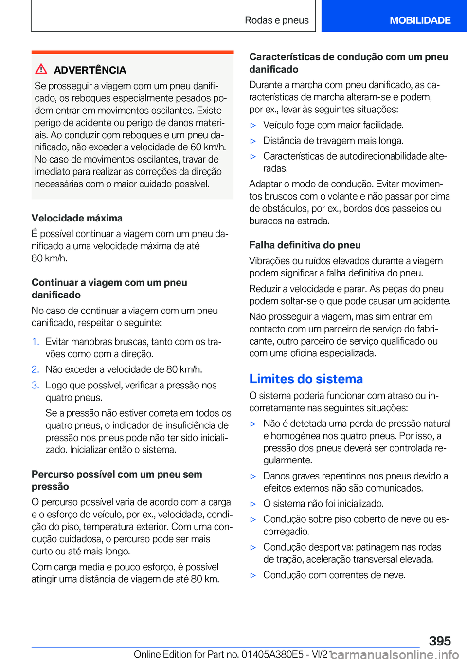 BMW 5 SERIES 2022  Manual do condutor (in Portuguese) �A�D�V�E�R�T�Ê�N�C�I�A
�S�e��p�r�o�s�s�e�g�u�i�r��a��v�i�a�g�e�m��c�o�m��u�m��p�n�e�u��d�a�n�i�f�iª
�c�a�d�o�,��o�s��r�e�b�o�q�u�e�s��e�s�p�e�c�i�a�l�m�e�n�t�e��p�e�s�a�d�o�s��p�oª
�d