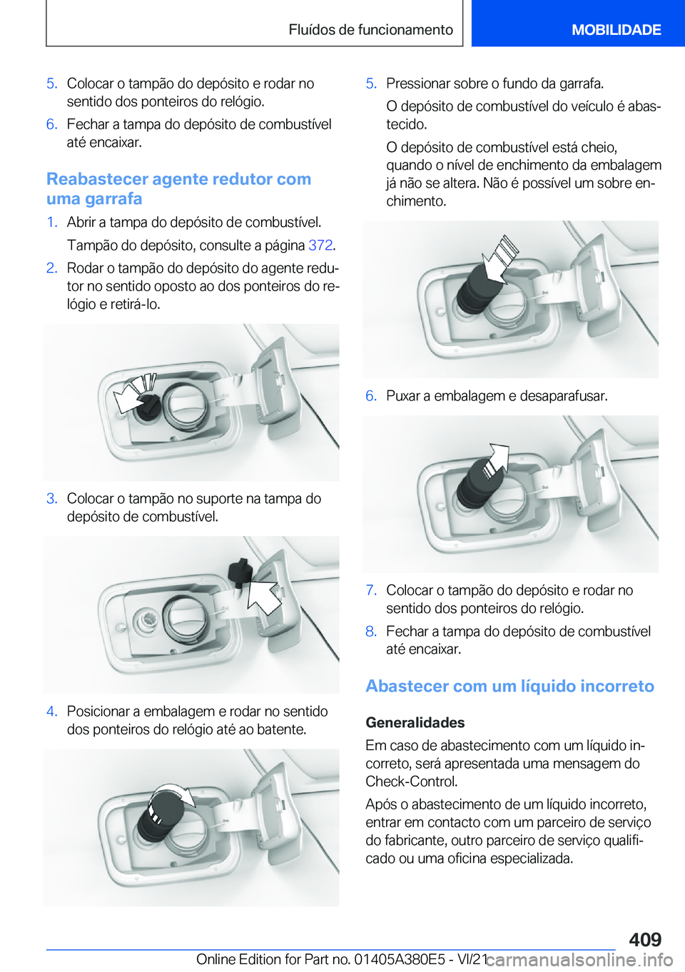 BMW 5 SERIES 2022  Manual do condutor (in Portuguese) �5�.�C�o�l�o�c�a�r��o��t�a�m�p�ã�o��d�o��d�e�p�ó�s�i�t�o��e��r�o�d�a�r��n�o
�s�e�n�t�i�d�o��d�o�s��p�o�n�t�e�i�r�o�s��d�o��r�e�l�ó�g�i�o�.�6�.�F�e�c�h�a�r��a��t�a�m�p�a��d�o��d�e�p�