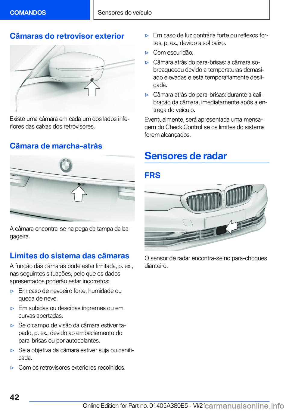 BMW 5 SERIES 2022  Manual do condutor (in Portuguese) �C�â�m�a�r�a�s��d�o��r�e�t�r�o�v�i�s�o�r��e�x�t�e�r�i�o�r
�E�x�i�s�t�e��u�m�a��c�â�m�a�r�a��e�m��c�a�d�a��u�m��d�o�s��l�a�d�o�s��i�n�f�eª�r�i�o�r�e�s��d�a�s��c�a�i�x�a�s��d�o�s��r�e