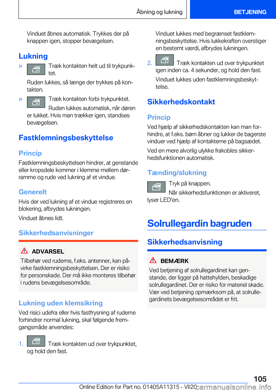 BMW 5 SERIES 2021  InstruktionsbØger (in Danish) �V�i�n�d�u�e�t��å�b�n�e�s��a�u�t�o�m�a�t�i�s�k�.��T�r�y�k�k�e�s��d�e�r��p�å
�k�n�a�p�p�e�n��i�g�e�n�,��s�t�o�p�p�e�r��b�e�v�æ�g�e�l�s�e�n�.
�L�u�k�n�i�n�g
'x�T�r�æ�k��k�o�n�t�a�k�t�e�