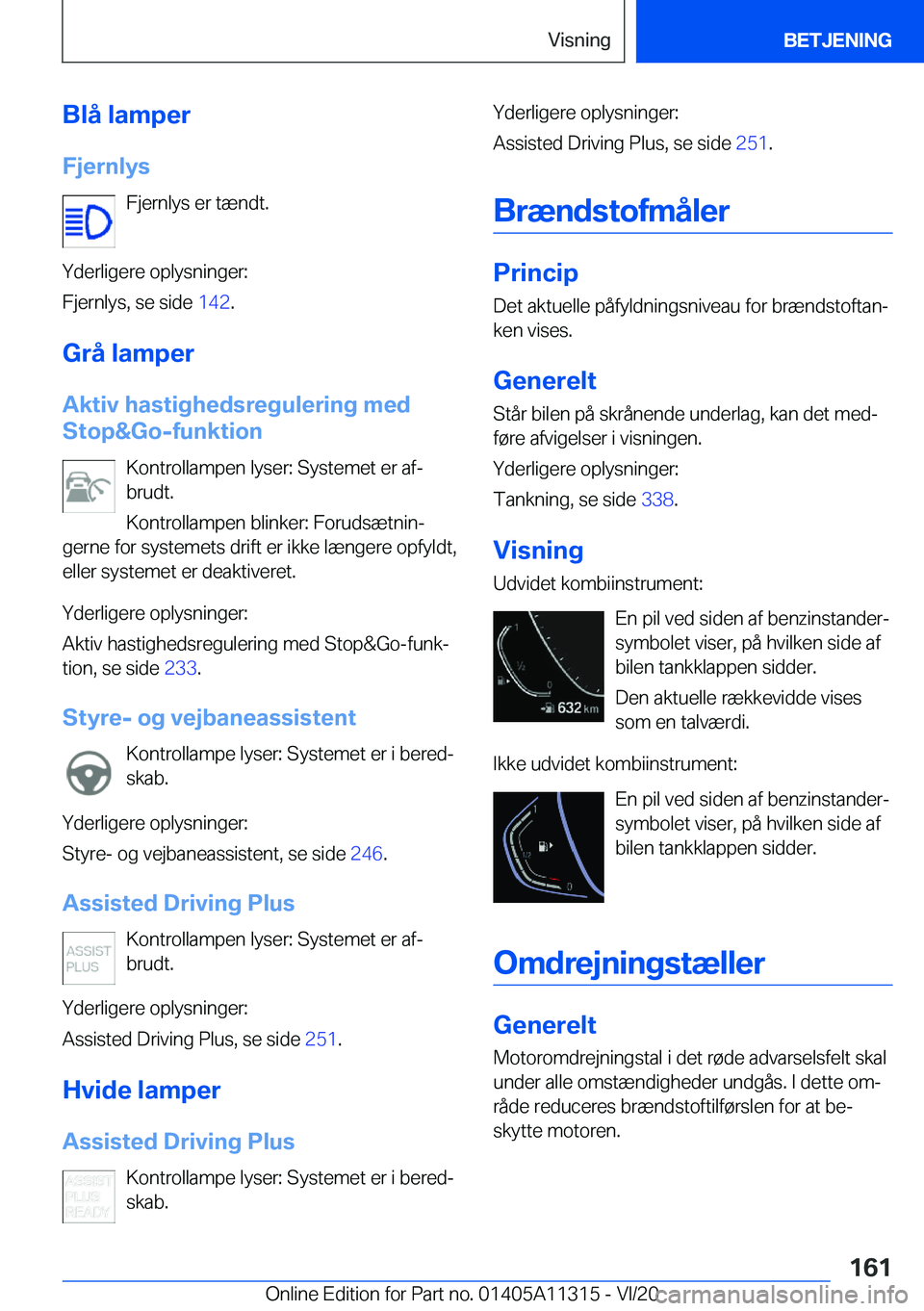 BMW 5 SERIES 2021  InstruktionsbØger (in Danish) �B�l�å��l�a�m�p�e�r
�F�j�e�r�n�l�y�s �F�j�e�r�n�l�y�s��e�r��t�æ�n�d�t�.
�Y�d�e�r�l�i�g�e�r�e��o�p�l�y�s�n�i�n�g�e�r�:
�F�j�e�r�n�l�y�s�,��s�e��s�i�d�e� �1�4�2�.
�G�r�å��l�a�m�p�e�r �A�k�t�i