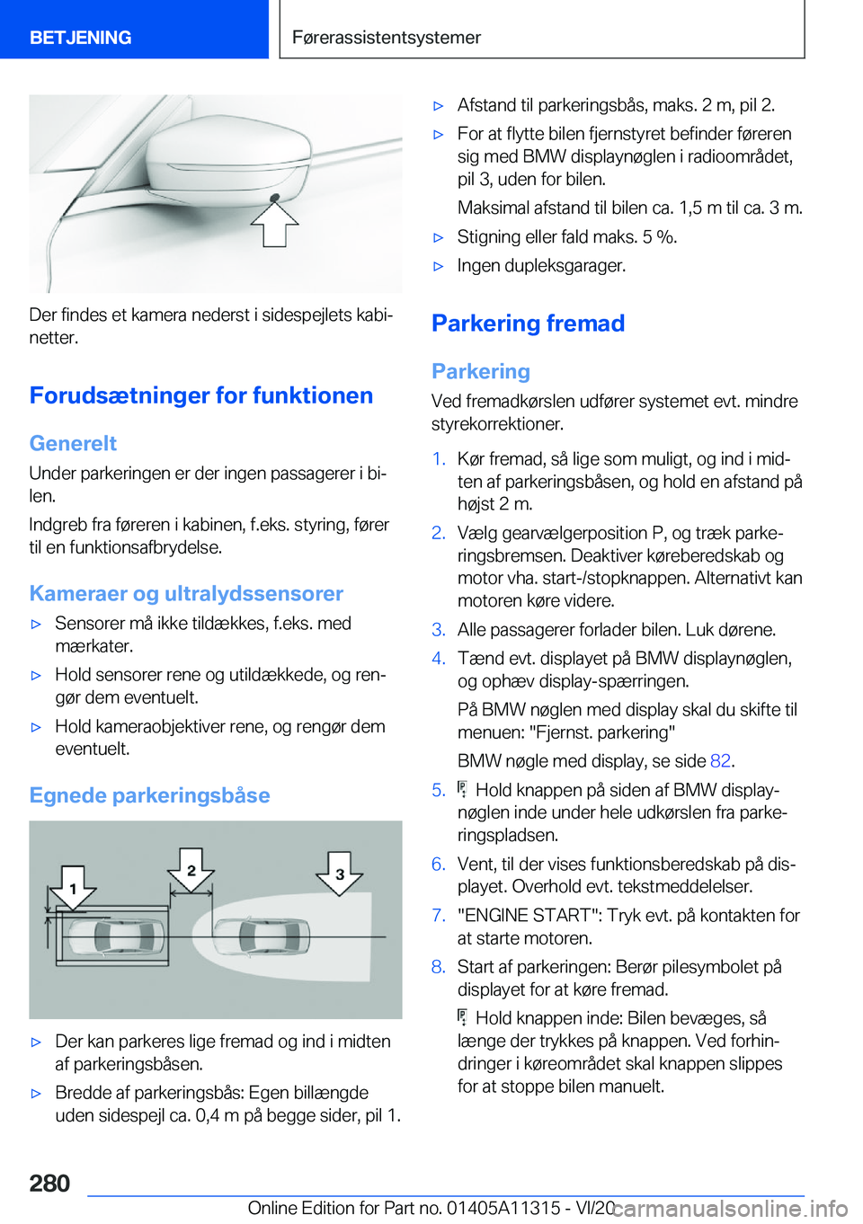 BMW 5 SERIES 2021  InstruktionsbØger (in Danish) �D�e�r��f�i�n�d�e�s��e�t��k�a�m�e�r�a��n�e�d�e�r�s�t��i��s�i�d�e�s�p�e�j�l�e�t�s��k�a�b�ij
�n�e�t�t�e�r�.
�F�o�r�u�d�s�æ�t�n�i�n�g�e�r��f�o�r��f�u�n�k�t�i�o�n�e�n
�G�e�n�e�r�e�l�t
�U�n�d�e�