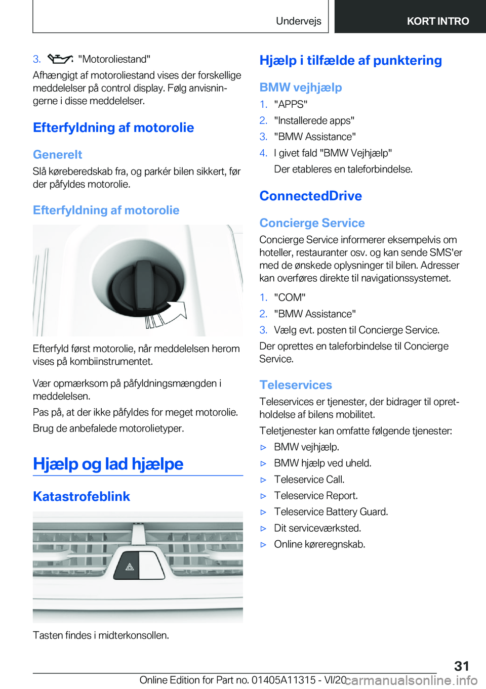 BMW 5 SERIES 2021  InstruktionsbØger (in Danish) �3�.����M�o�t�o�r�o�l�i�e�s�t�a�n�d�
�A�f�h�æ�n�g�i�g�t��a�f��m�o�t�o�r�o�l�i�e�s�t�a�n�d��v�i�s�e�s��d�e�r��f�o�r�s�k�e�l�l�i�g�e
�m�e�d�d�e�l�e�l�s�e�r��p�å��c�o�n�t�r�o�l��d�i�s�p�l�a