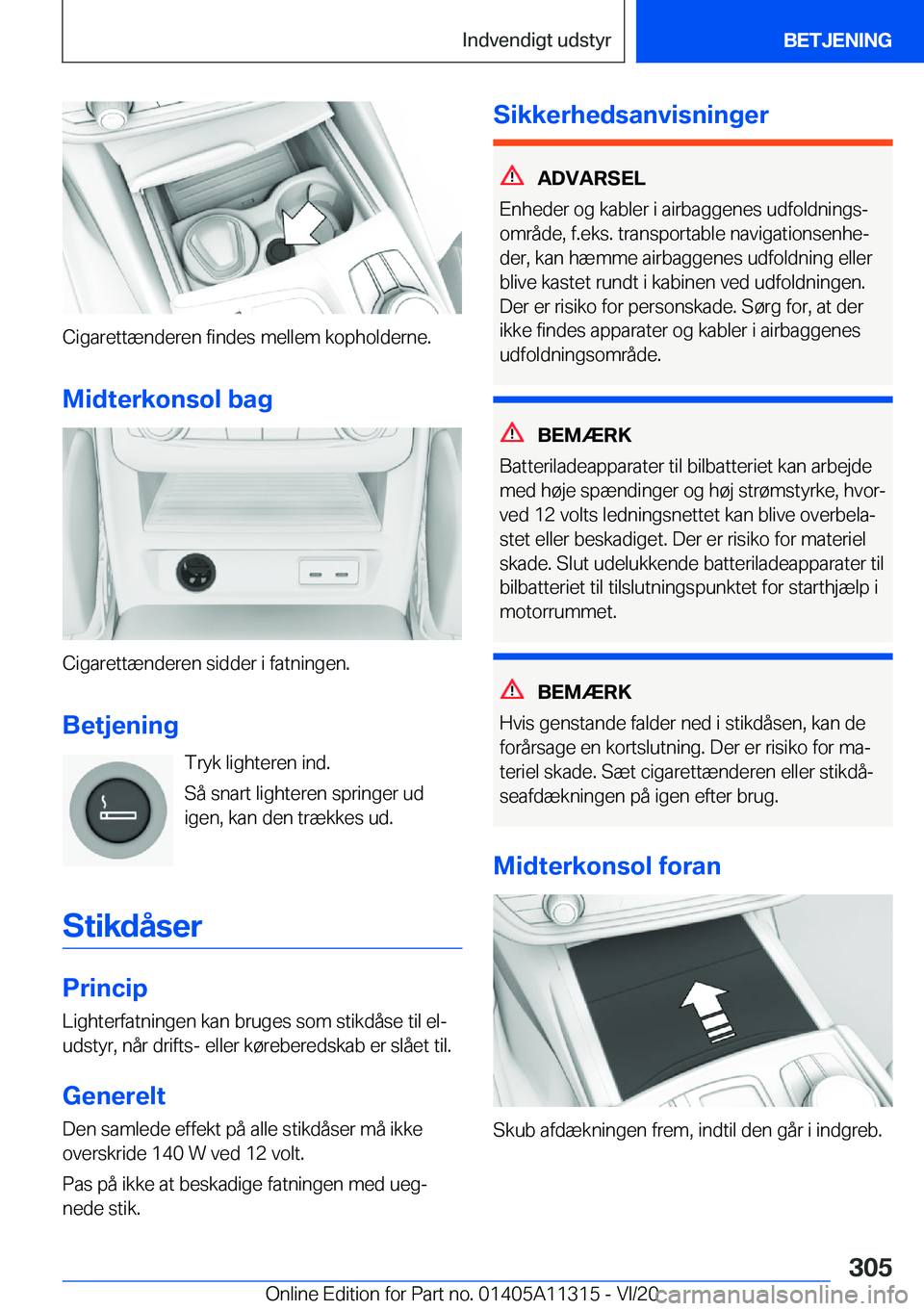 BMW 5 SERIES 2021  InstruktionsbØger (in Danish) �C�i�g�a�r�e�t�t�æ�n�d�e�r�e�n��f�i�n�d�e�s��m�e�l�l�e�m��k�o�p�h�o�l�d�e�r�n�e�.�M�i�d�t�e�r�k�o�n�s�o�l��b�a�g
�C�i�g�a�r�e�t�t�æ�n�d�e�r�e�n��s�i�d�d�e�r��i��f�a�t�n�i�n�g�e�n�.
�B�e�t�j�e