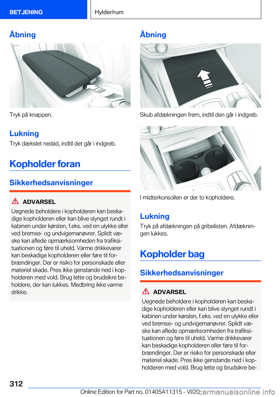 BMW 5 SERIES 2021  InstruktionsbØger (in Danish) �Å�b�n�i�n�g
�T�r�y�k��p�å��k�n�a�p�p�e�n�.�L�u�k�n�i�n�g
�T�r�y�k��d�æ�k�s�l�e�t��n�e�d�a�d�,��i�n�d�t�i�l��d�e�t��g�å�r��i��i�n�d�g�r�e�b�.
�K�o�p�h�o�l�d�e�r��f�o�r�a�n
�S�i�k�k�e�r�h
